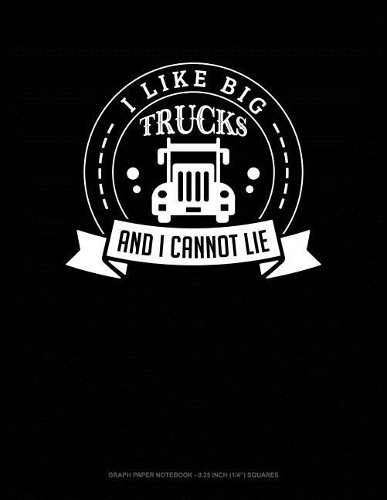 I Like Big Trucks and I Cannot Lie