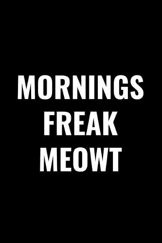 Mornings Freak Meowt