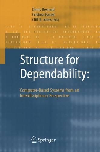 Structure for Dependability: Computerbased Systems from an Interdisciplinary Perspective