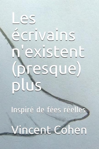 Les Écrivains n'Existent (Presque) Plus: Inspiré de Fées Réelles