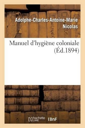 Manuel d'Hygiène Colonial: (Histoire)