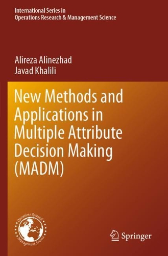 New Methods and Applications in Multiple Attribute Decision Making (MADM): (277 International Series in Operations Research & Management Science)