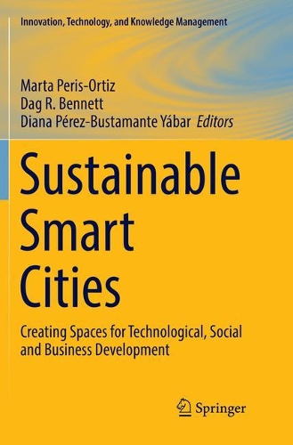 Sustainable Smart Cities: Creating Spaces for Technological, Social and Business Development(Innovation, Technology, and Knowledge Management)