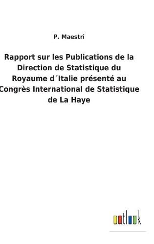 Rapport sur les Publications de la Direction de Statistique du Royaume d´Italie présenté au Congrès International de Statistique de La Haye