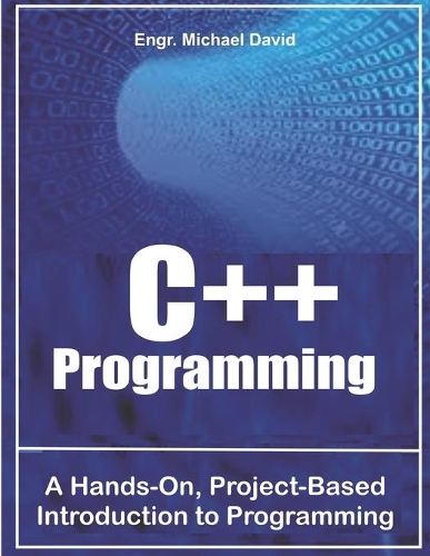 C++ Programming: A Hands-On, Project-Based Introduction to Programming