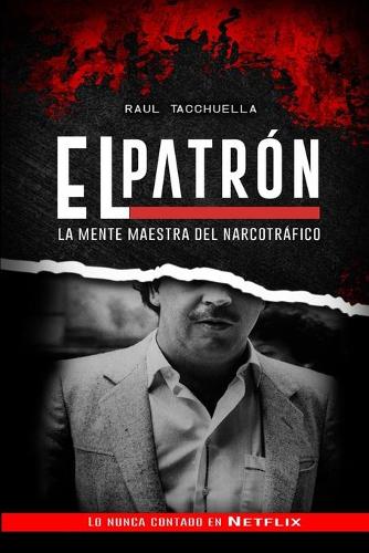 El Patron: La Mente Maestra Del Narcotráfico(2 El Patrón)