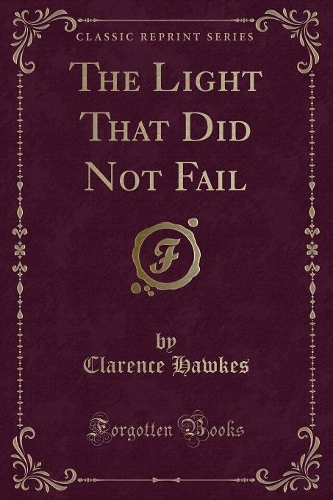 The Light That Did Not Fail (Classic Reprint): (English)