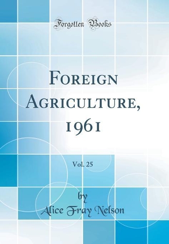Foreign Agriculture, 1961, Vol. 25 (Classic Reprint)