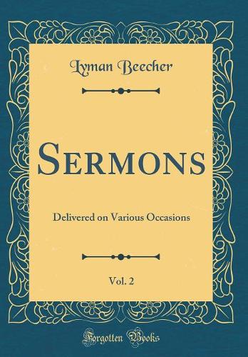 Sermons, Vol. 2: Delivered on Various Occasions (Classic Reprint)