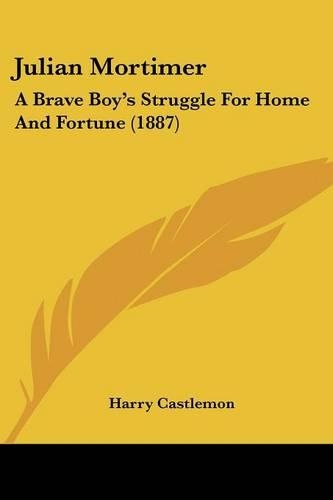 Julian Mortimer: A Brave Boy's Struggle For Home And Fortune (1887)(English)