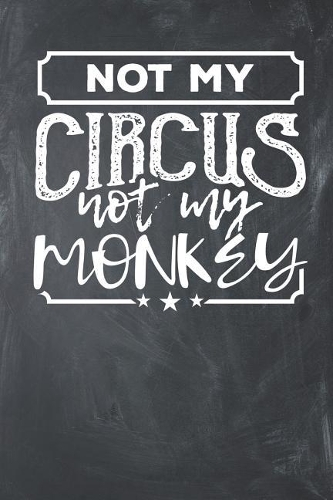 Not my Circus Not my Monkeys