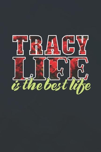 Tracy Life Is The Best Life: First Name Funny Sayings Personalized Customized Names Women Girl Mother's day Gift Notebook Journal