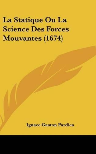 La Statique Ou La Science Des Forces Mouvantes (1674): (English)