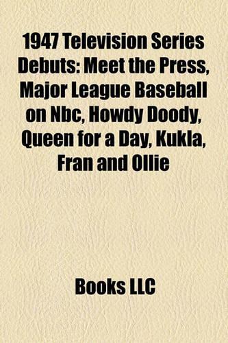 1947 Television Series Debuts: Meet the Press, Major League Baseball on NBC, Howdy Doody, Queen for a Day, Kukla, Fran and Ollie(English)