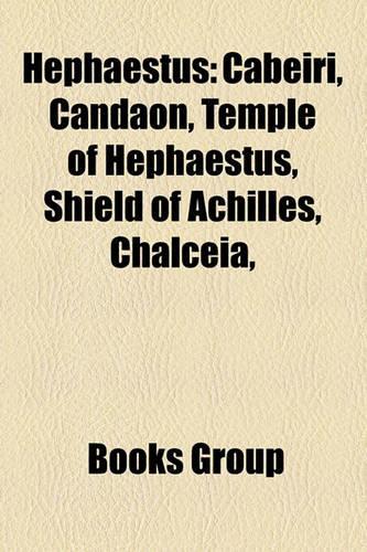 Hephaestus: Cabeiri, Candaon, Temple of Hephaestus, Shield of Achilles, Chalceia,(English)