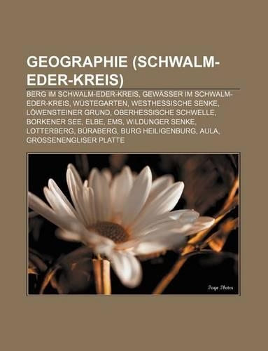 Geographie (Schwalm-Eder-Kreis): Berg Im Schwalm-Eder-Kreis, Gewasser Im Schwalm-Eder-Kreis, Wustegarten, Westhessische Senke(German)