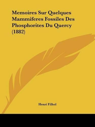 Memoires Sur Quelques Mammiferes Fossiles Des Phosphorites Du Quercy (1882)