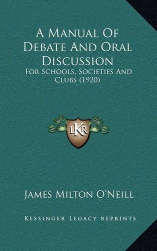 A Manual of Debate and Oral Discussion: For Schools, Societies and Clubs (1920)(English)