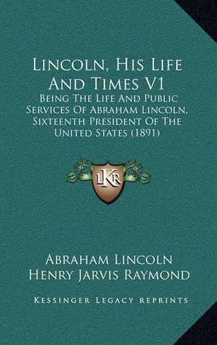 Lincoln, His Life And Times V1