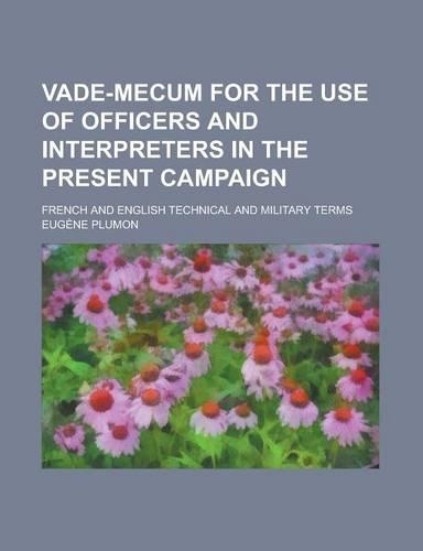 Vade-Mecum for the Use of Officers and Interpreters in the Present Campaign; French and English Technical and Military Terms