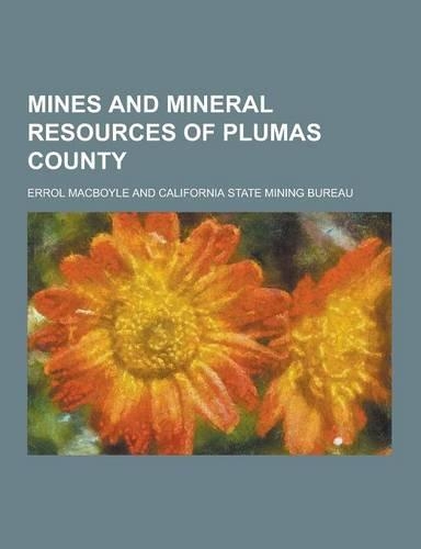 Mines and Mineral Resources of Plumas County: (English)