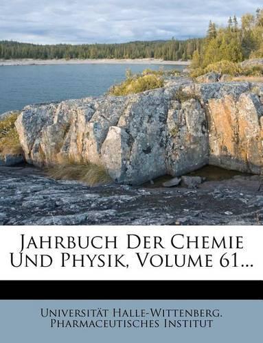 Jahrbuch Der Chemie Und Physik, Volume 61...
