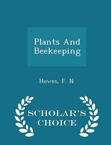 Plants and Beekeeping - Scholar's Choice Edition: (English)