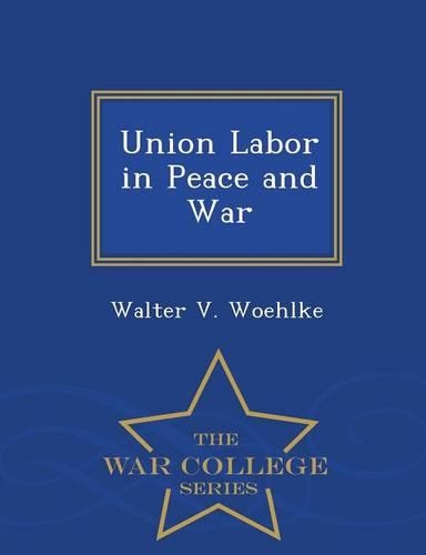 Union Labor in Peace and War - War College Series