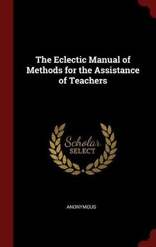 The Eclectic Manual of Methods for the Assistance of Teachers