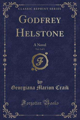 Godfrey Helstone, Vol. 2 of 3: A Novel (Classic Reprint)