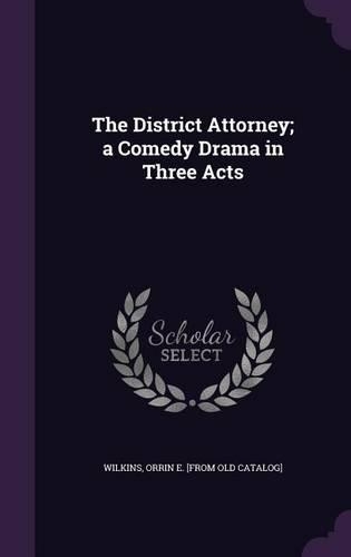The District Attorney; a Comedy Drama in Three Acts