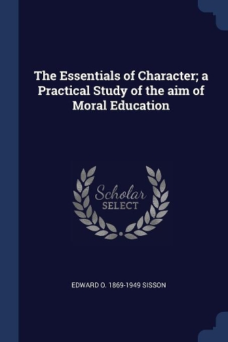 The Essentials of Character; a Practical Study of the aim of Moral Education