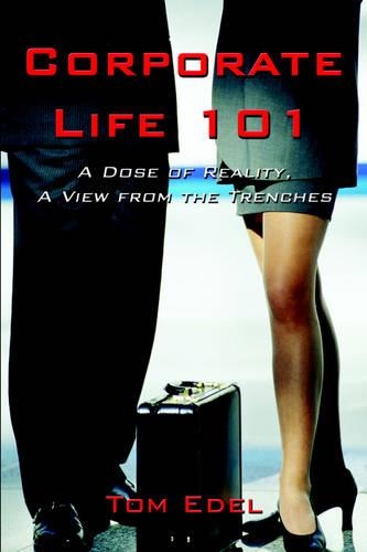 Corporate Life 101: A Dose of Reality, a View from the Trenches