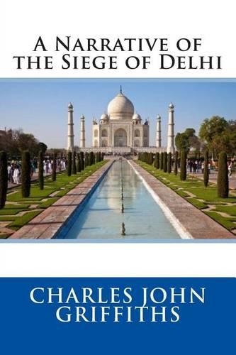 A Narrative of the Siege of Delhi