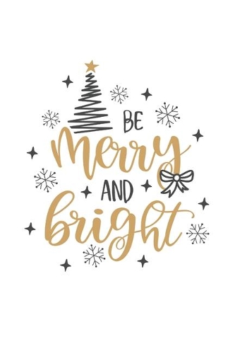 Be Merry And Bright: Christmas Themed Blank Lined Journal