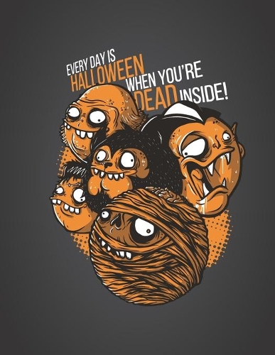 every day is halloween when you're dead inside: halloween journal for kids and adults boys girls and men