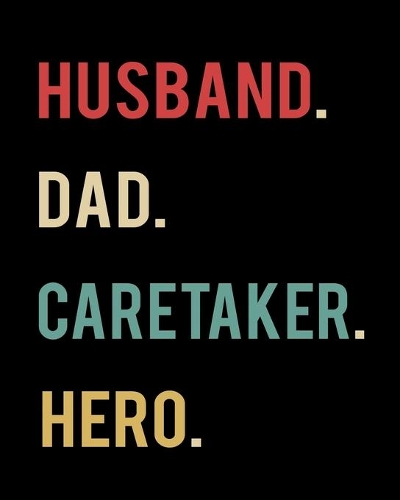 Husband Dad Caretaker Hero