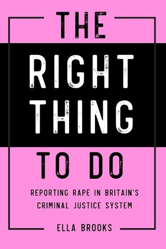 Right Thing To Do: Reporting rape in Britain's criminal justice system