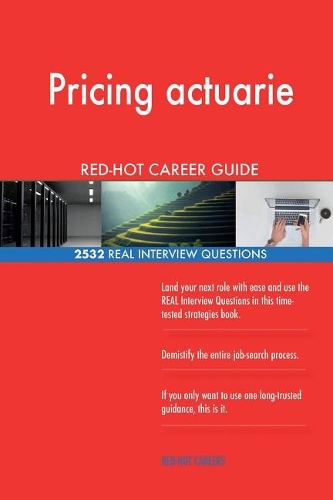 Pricing actuarie RED-HOT Career Guide; 2532 REAL Interview Questions