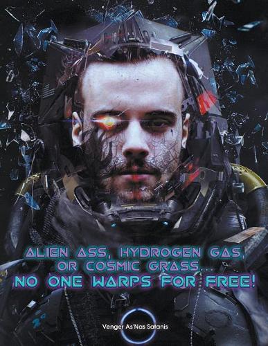 Alien Ass, Hydrogen Gas, or Cosmic Grass... No One Warps For Free