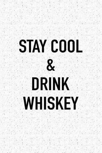 Stay Cool and Drink Whiskey: A 6x9 Inch Matte Softcover Journal Notebook with 120 Blank Lined Pages
