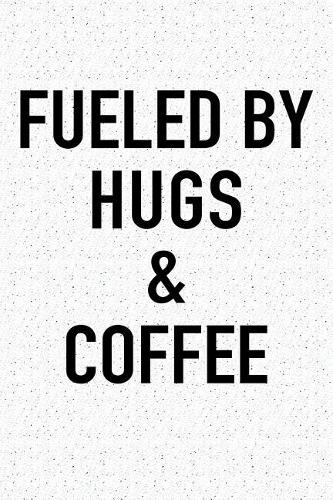 Fueled by Hugs and Coffee