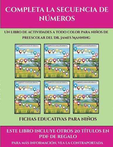 Fichas educativas para niños (Completa la secuencia de números): Este libro contiene 30 fichas con actividades a todo color para niños de 4 a 5 años(38 Fichas Educativas Para Niños)