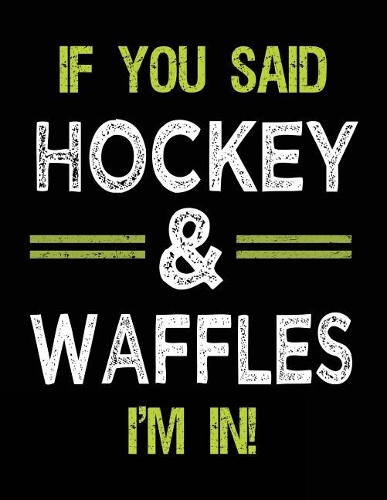 If You Said Hockey & Waffles I'm In