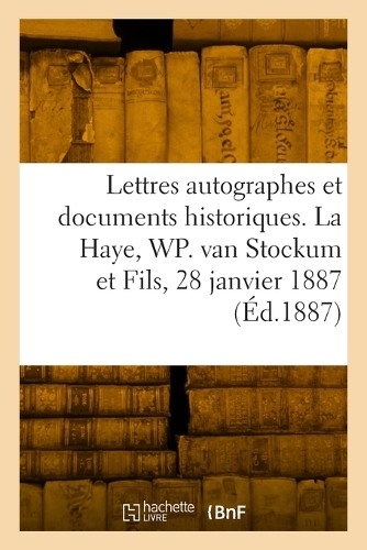 Lettres autographes et documents historiques, avec un appendice de lettres autographes historiques