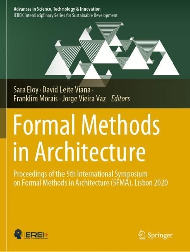 Formal Methods in Architecture: Proceedings of the 5th International Symposium on Formal Methods in Architecture (5FMA), Lisbon 2020(Advances in Science, Technology & Innovation)