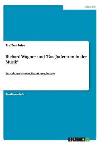 Richard Wagner und 'Das Judentum in der Musik': Entstehungskontext, Reaktionen, Inhalte(German)
