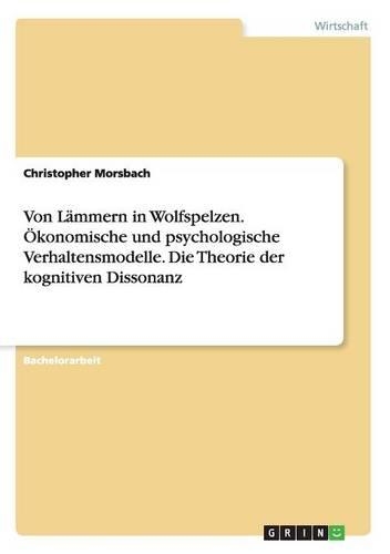 Von Lämmern in Wolfspelzen. Ökonomische und psychologische Verhaltensmodelle. Die Theorie der kognitiven Dissonanz