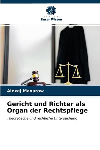 Gericht und Richter als Organ der Rechtspflege