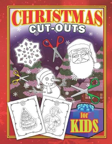 Christmas Cut-outs For Kids: Scissor Skills Activity Christmas Fun Cutting Arts And Crafts Holiday Coloring White Elephant Paperback